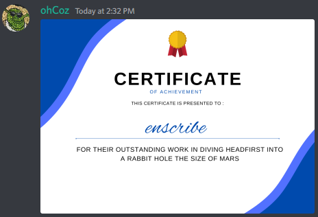 A screenshot of a Discord message sent by ohCoz, where the message contains a picture of a certificate that reads: Certificate of achievement, This certificate is presented to enscribe for their outstanding work in dividing headfirst into a rabbit hole the size of mars
